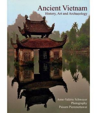 Ancient Vietnam: History and Archaeology by SCHWEYER ANNE-VALERIE