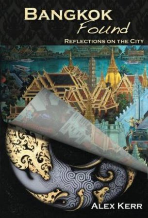 Bangkok Found: Reflections on the City by KERR ALEX