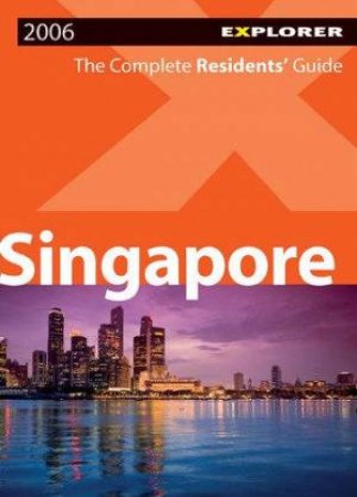 Explorer: Singapore, The Complete Residents' Guide by Various