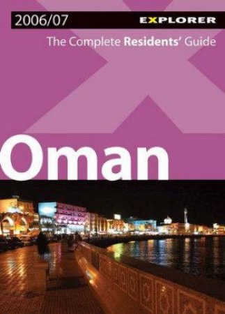 Oman Explorer: The Complete Residents' Guide 3rd Ed by Explorer