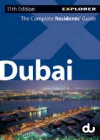 Dubai Explorer: The Complete Residents' Guide, 11th Ed by Explorer