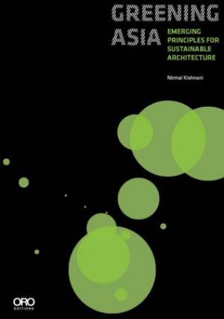 Greening Asia: Emerging Principles for Sustainable Architecture by KISHNANI NIRMAL