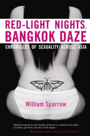 Red-Light Nights, Bangkok Daze: Chronicles of Sexuality Across Asia by William Sparrow