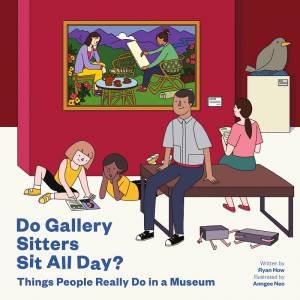 Do Gallery Sitters Sit All Day? Things People Really Do In A Museum by Ryan How