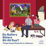 Do Gallery Sitters Sit All Day Things People Really Do In A Museum