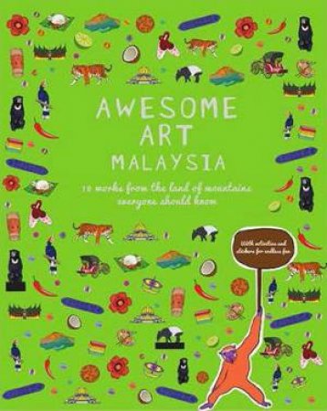 Awesome Art Malaysia: 10 Works from the Land of Mountains Everyone Should Know by Rahel Joseph & Jo Kukathas