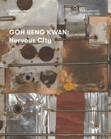 Goh Beng Kwan : Nervous City by Joleen Loh