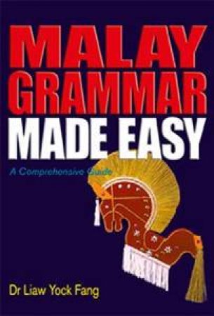 Malay Grammer Made Easy: A Comprehensive Guide by Dr Liew Yock Fang