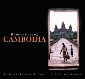 Remembering Cambodia by Robert James Elliot & Stefan Smith