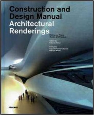 Construction & Design Manual Architectural Renderings:  History and Theory, Studios and Practices by SCHILLACI FABIO