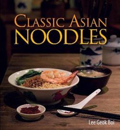 Classic Asian Noodles by Lee Geok Boi