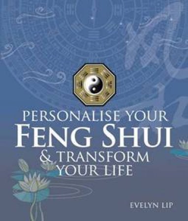 Personalise Your Feng Shui &  Transform Your Life by Evelyn Lip