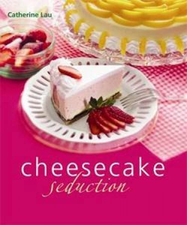 Cheesecake Seduction by Catherine Lau