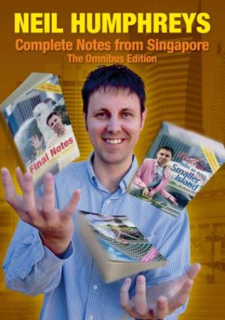 Complete Notes from Singapore: The Omnibus Edition by Neil Humphreys