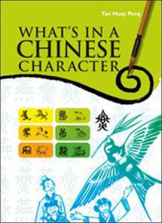 What's in a Chinese Character by Tan Huay Peng