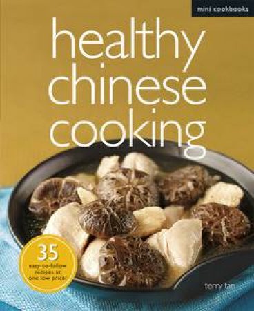 Healthy Chinese Cooking: Mini Cookbooks by Terry Tan