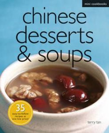 Chinese Desserts and Soups: Mini Cookbooks by Terry Tan