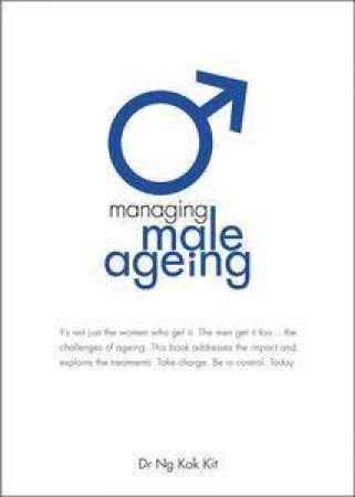 Managing Male Ageing by Ng Kok Kit