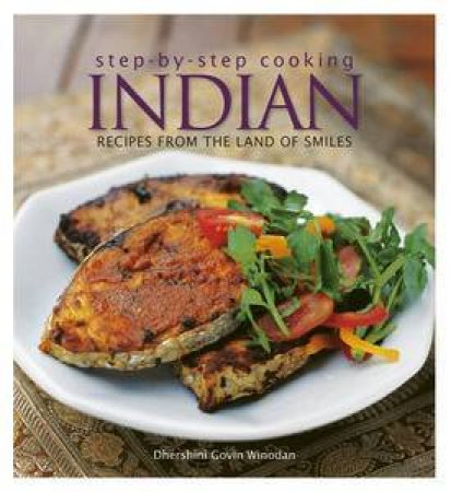 Step-by-Step Cooking: Indian: Recipes From the Land of Smiles by Dhershini Givin Winodan