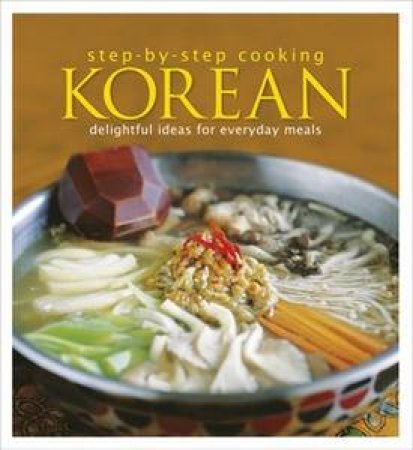 Step-by-Step Cooking: Korean: Delightful Ideas for Everyday Meals by Lee MinJung