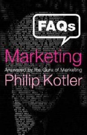 FAQs On Marketing: Answered By The Guru Of Marketing by Philip Kotler