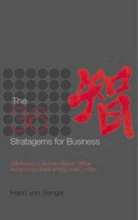 THe 26 Stratagems For Business: Achieve Your Objectives Through Hidden And Unconventional Strategies And Tactics by Harro Von Senger