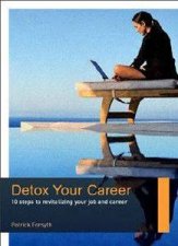 Detox Your Career 10 Steps To Revitalizing Your Job And Career