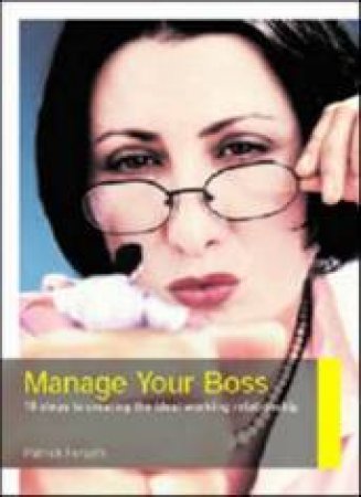 Manage Your Boss: 10 Steps To Creating The Ideal Working Relationship by Patrick Forsyth