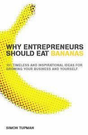 Why Entrepreneurs Should Eat Bananas by Simon Tupman