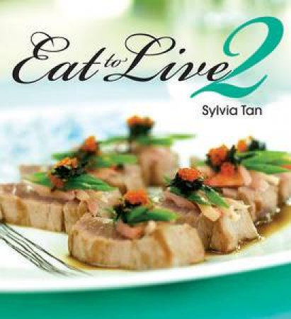 Eat to Live 2 by Sylvia Tan
