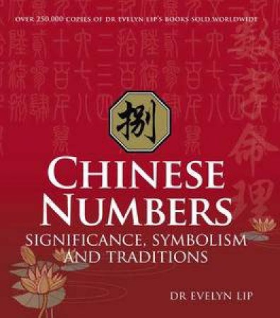 Chinese Numbers: Significance, Symbolism and Traditions by Evelyn Lip