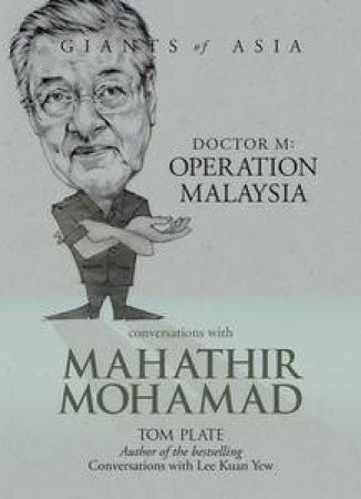 Doctor M: Operation Malaysia - Conversations with Mahathir Mohamad by Tom Plate