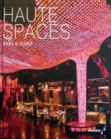 Haute Spaces: Bars and Clubs by KOH RACHEL ED.