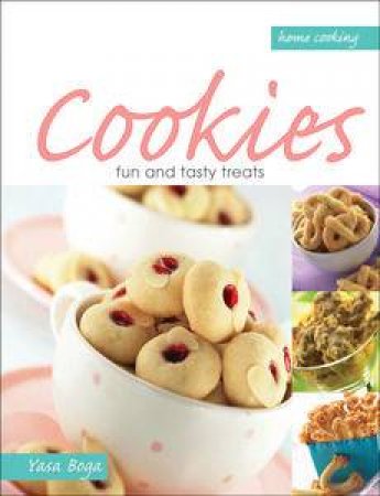 Home Cooking: Cookies: Fun and Tasty Treats by Boga Group Yasa