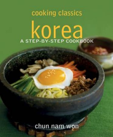 Cooking Classic: Korea: A Step-by-step Cookbook by Won Chun Nam