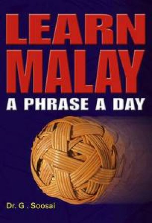 Learn Malay: A Phrase a Day by G Soosai