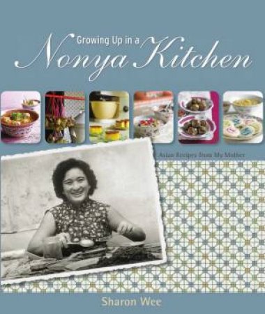 Growing Up In A Nonya Kitchen by Sharon Wee