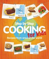 StepbyStep Cooking for Kids Recipes from around the world