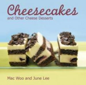 Cheesecake and Other Cheese Desserts by Mak & Lee June Woo