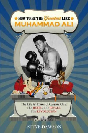 How to be the Greatest Like Muhammad Ali by Steve Dawson