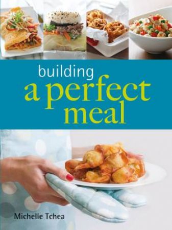 Building a Perfect Meal by Michelle Tchea