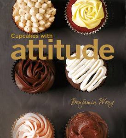 Cupcakes with Attitude by Benjamin Wong