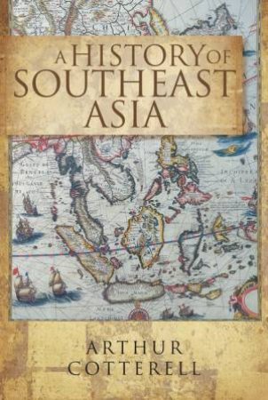 A History of South East Asia by Arthur Cotterell