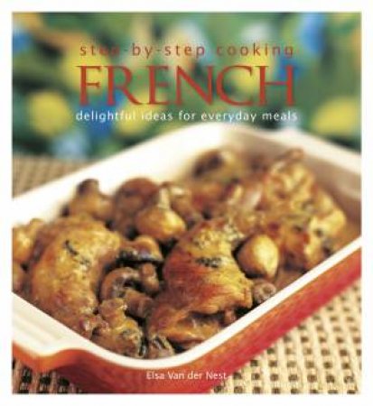 Step-by-Step Cooking: French by Elsa Van der Nest 