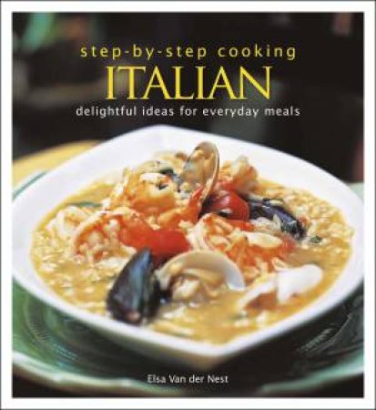 Step-by-Step Cooking: Italian by Elsa Van der Nest 