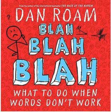 Blah Blah Blah: What To Do When Words Don't Work by Dan Roam