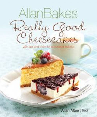 AllanBakes Really Good Cheesecakes by Allan Albert Teoh