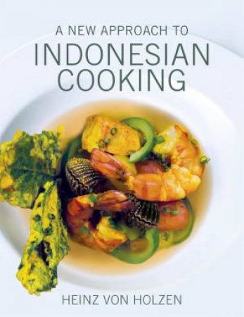 A New Approach to Indonesian Cooking by Heinz von Holzen 