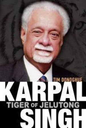 Karpal Singh: Tiger of Jelutong by Tim Donoghue