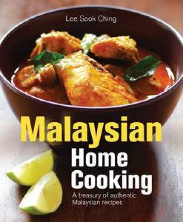 Malaysian Home Cooking: A Treasury of Authentic Malaysian Recipes by Lee Sook Ching